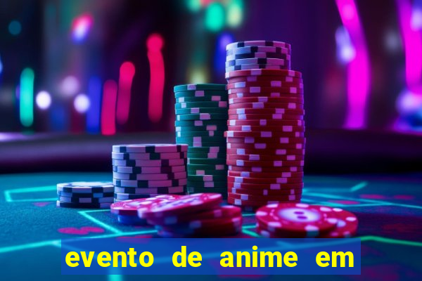 evento de anime em sp hoje